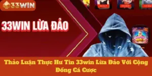 Thảo Luận Thực Hư Tin 33win Lừa Đảo Với Cộng Đồng Cá Cược