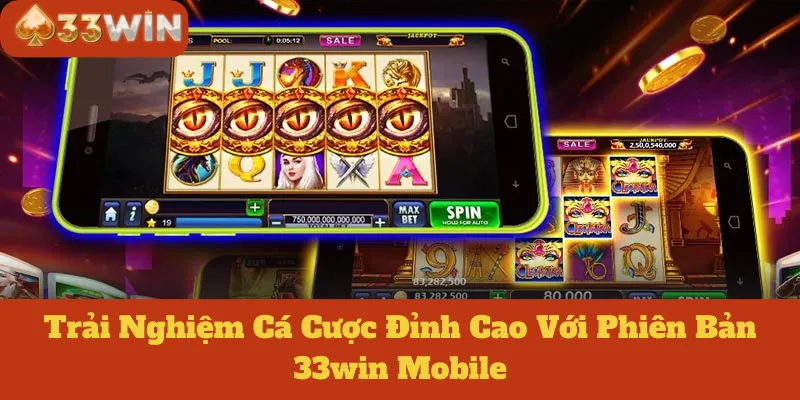 33win Mobile: Trải Nghiệm Cá Cược Đỉnh Cao Với Phiên Bản Này