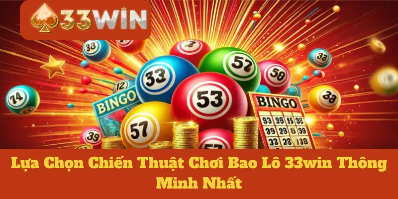 Lựa Chọn Chiến Thuật Chơi Bao Lô 33win Thông Minh Nhất