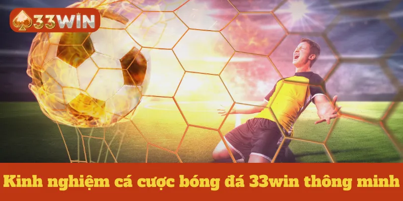 Kinh nghiệm cá cược bóng đá 33win thông minh