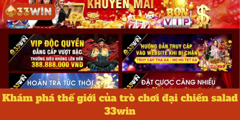 Khám phá thế giới của trò chơi đại chiến salad 33win