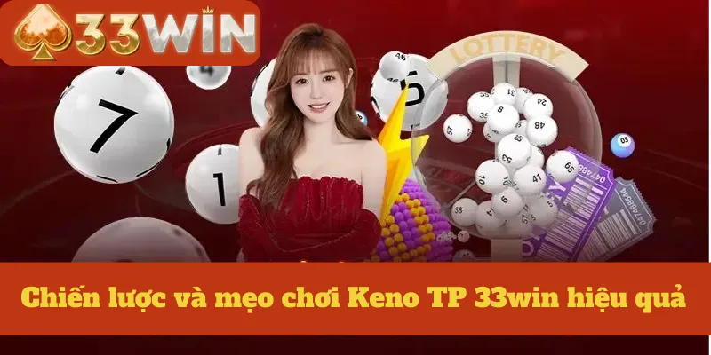 Chiến lược và mẹo chơi Keno TP 33win hiệu quả