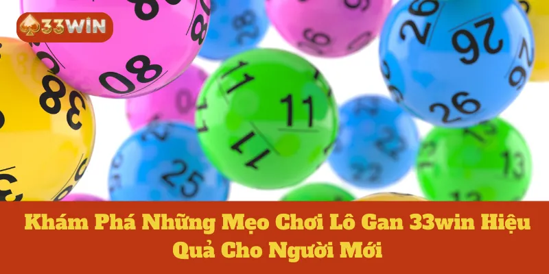 Lô Gan 33win: Khám Phá Những Mẹo Chơi Hiệu Quả Cho Người Mới