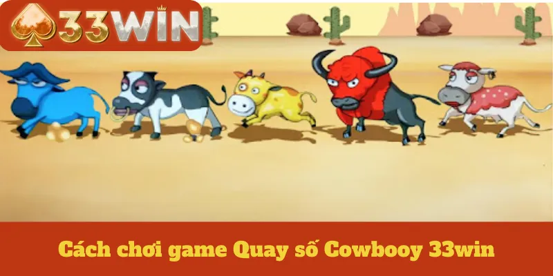 Cách chơi game Quay số Cowbooy 33win