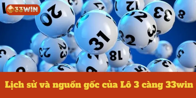 Lịch sử và nguồn gốc của Lô 3 càng 33win