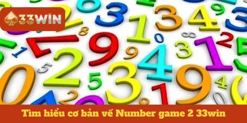 Tìm hiểu cơ bản về Number game 2 33win