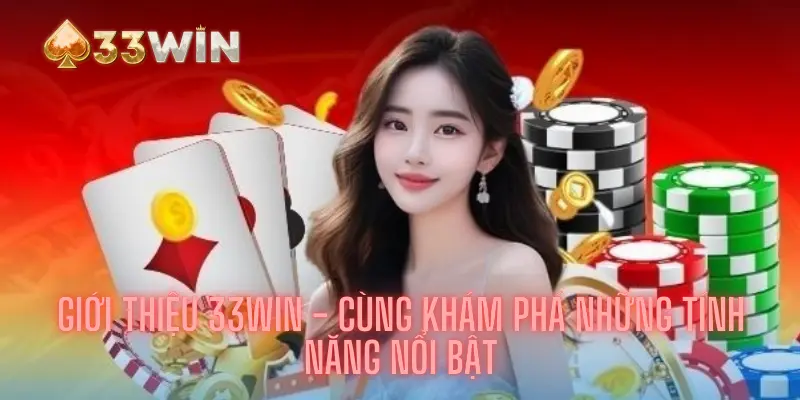 Giới Thiệu 33win - Cùng Khám Phá Những Tính Năng Nổi Bật