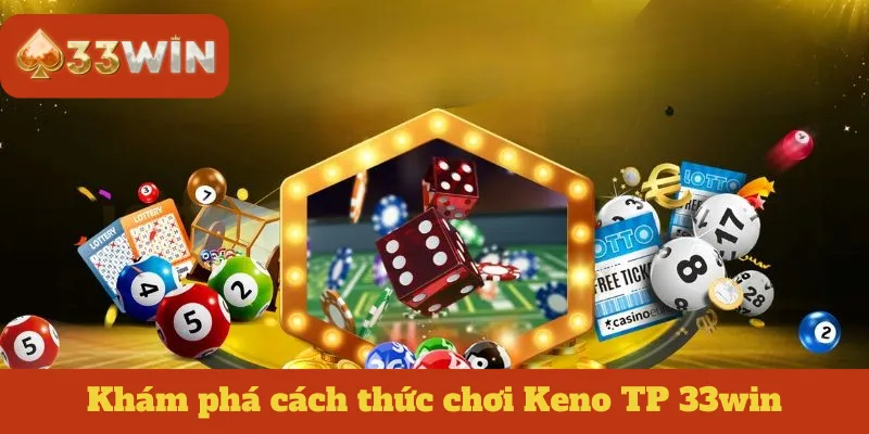 Khám phá cách thức chơi Keno TP 33win