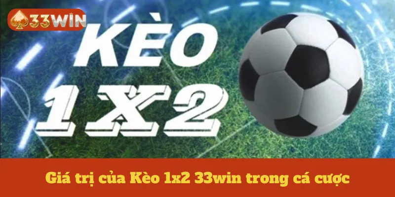 Giá trị của Kèo 1x2 33win trong cá cược