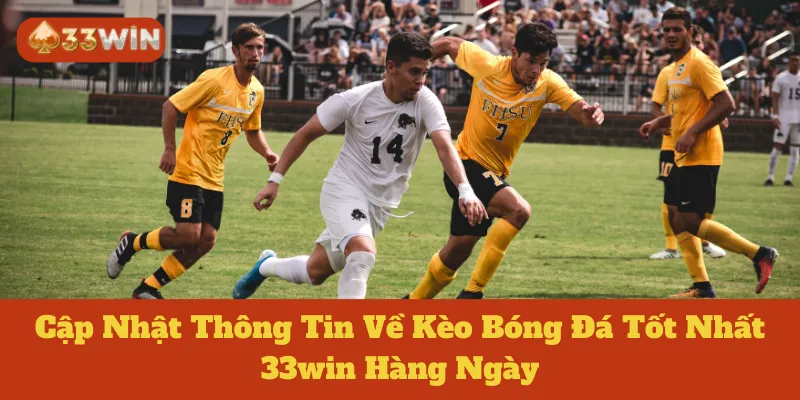 Kèo Bóng Đá Tốt Nhất 33win: Cập Nhật Thông Tin Hàng Ngày