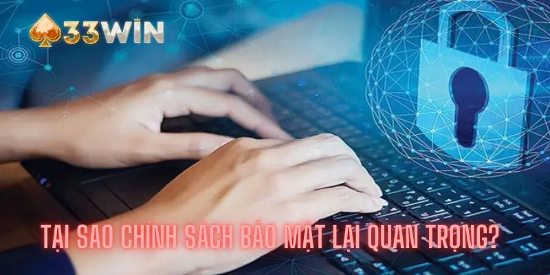 Tại sao Chính Sách Bảo Mật lại quan trọng?