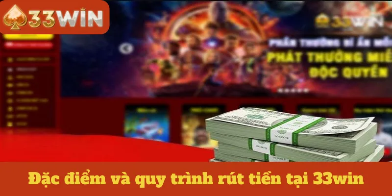 Đặc điểm và quy trình rút tiền tại 33win