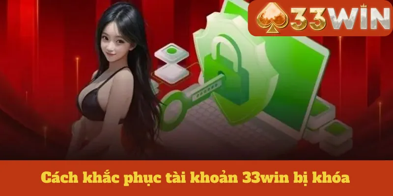 Cách khắc phục tài khoản 33win bị khóa