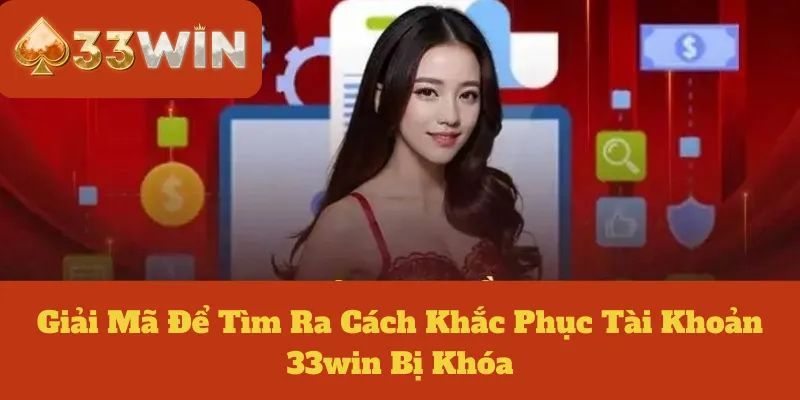 Tài Khoản 33win Bị Khóa: Giải Mã Để Tìm Ra Cách Khắc Phục