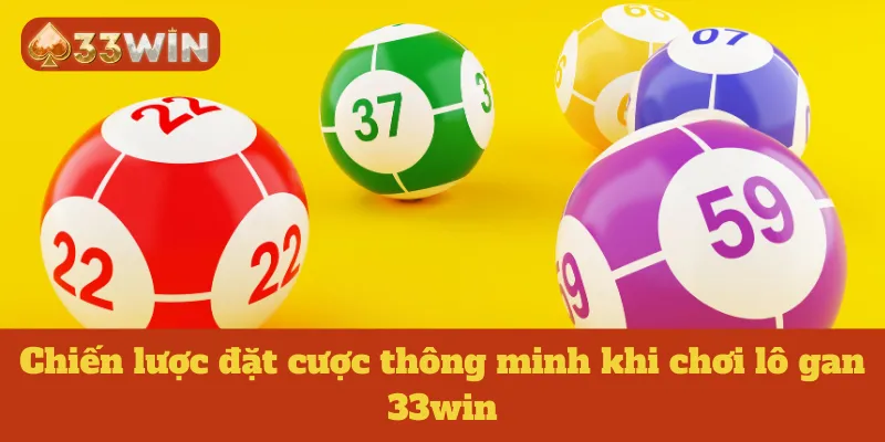 Chiến lược đặt cược thông minh khi chơi lô gan 33win