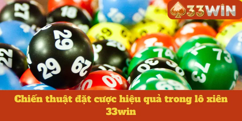 Chiến thuật đặt cược hiệu quả trong lô xiên 33win