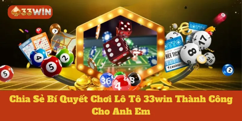 Lô Tô 33win: Chia Sẻ Bí Quyết Chơi Thành Công Cho Anh Em