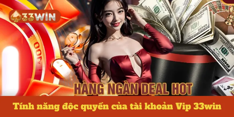 Tính năng độc quyền của tài khoản Vip 33win